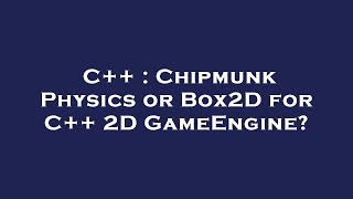 C++ : Chipmunk Physics or Box2D for C++ 2D GameEngine?