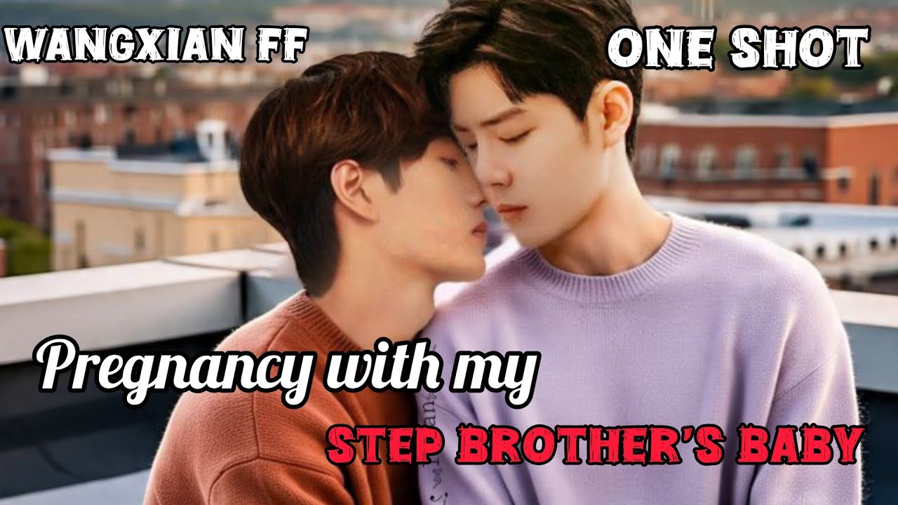 Pregnancy with my step brother baby #wangxianff #oneshot #wangxianfanfictionexplainedinhindi 