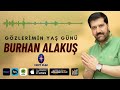 Burhan Alakuş - Gözlerimin Yaş Günü 