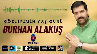 Burhan Alakuş - Gözlerimin Yaş Günü \