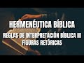 Hermenéutica Bíblica | Reglas de interpretación bíblica III y Figuras retóricas