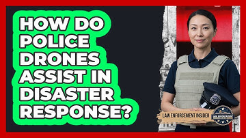 How Do Police Drones Assist In Disaster Response? - Law Enforcement Insider