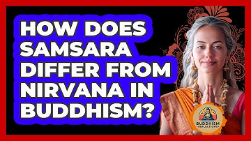 How Does Samsara Differ From Nirvana In Buddhism? - Buddhism Reflections