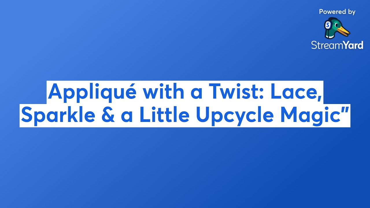 Appliqué with a Twist: Lace, Sparkle & a Little Upcycle Magic”