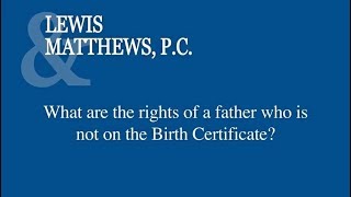What Are The Rights Of A Father Who Is Not On The Birth Certificate
