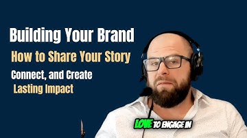 Building Your Brand: How to Share Your Story, Connect, and Create Lasting Impact