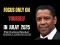 Focus Only On Yourself IN JULAY 2025 Motivational Speech By Denzel Washington Focus Only On Yourself IN JULAY 2025 Motivational Speech By Denzel Washington