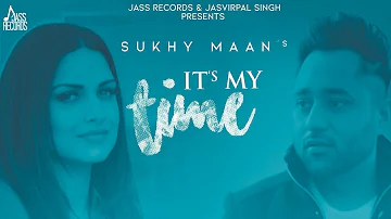 It's My Time | (Official Music Video) | Sukhy Maan | Himanshi Khurana | Songs 2020 | Jass Records