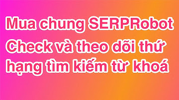 Mua chung SerpRobot Theo dõi thứ hạng các từ khoá