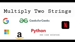 Famous Multiply two strings GeeksforGeeks Python code one line fastest solution Wealth