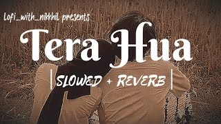 Tera Hua - Lofi Mix│Slowed + Reverb│Arijit Singh│Akull│Kunaal Vermaa│lofi_with_nikkhil