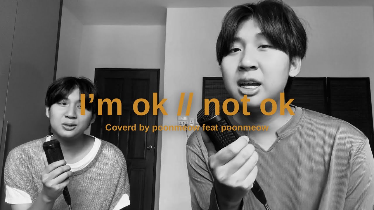 I’m ok // not ok | poonmeow | Original by BoydPod feat Billkin I’m ok // not ok | poonmeow | Original by BoydPod feat Billkin