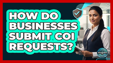 How Do Businesses Submit COI Requests?