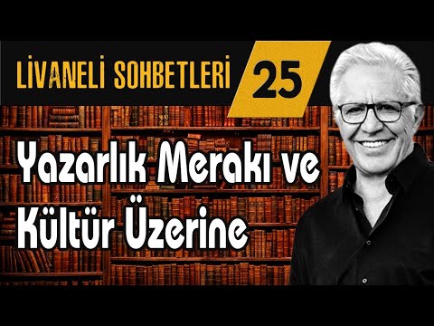 Livaneli Sohbet 25. Bölüm: Yazarlık Merakı ve Kültür Üzerine