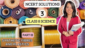 NCERT Solutions Class 8 Science Chapter 3: Synthetic Fibres and Plastics