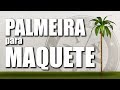 PALMEIRA PARA MAQUETE - FAMÍLIA DIY - DIORAMA