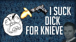 I suck dick for kneive - CS:GO Bullshitery