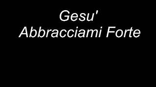 Gesu' Abbracciami Forte TESTO