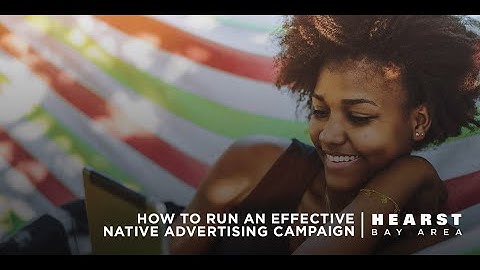 How to Run an Effective Native Advertising Campaign | Hearst Bay Area