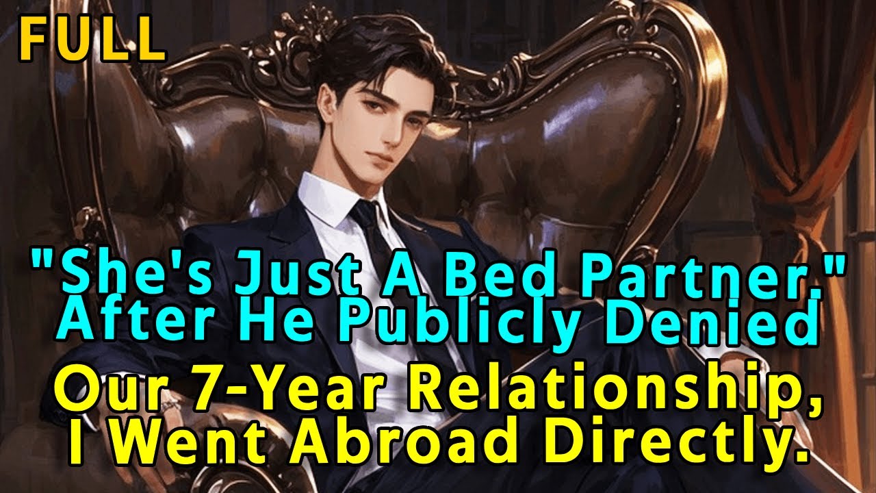 "She's Just A Bed Partner." After He Publicly Denied Our 7-Year Relationship, I Went Abroad Directly