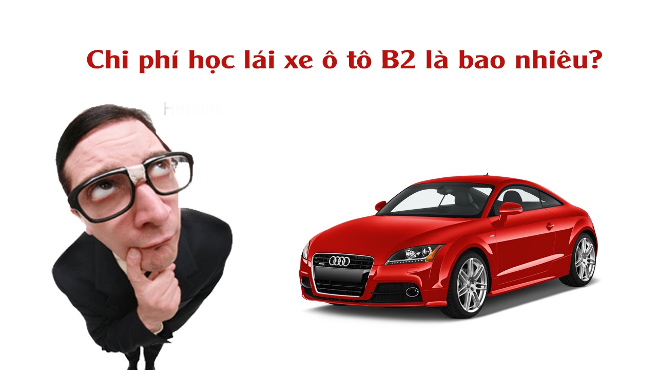 Học lái xe b2 bao nhiêu tiền | Chi phí học bằng lái xe ô tô B2 bao nhiêu tiền?