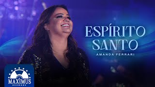 Video thumbnail of "Amanda Ferrari - Espírito Santo (Ao Vivo)"