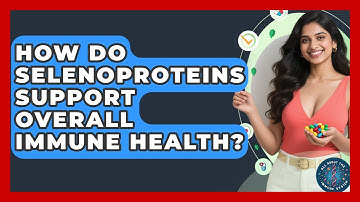 How Do Selenoproteins Support Overall Immune Health? - All About the Immune System