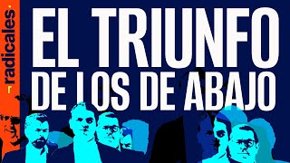 ¬Radicales. Domingo 2: el triunfo de los de abajo