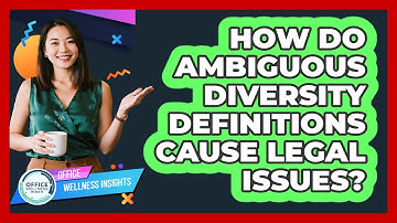 How Do Ambiguous Diversity Definitions Cause Legal Issues? - Office Wellness Insights
