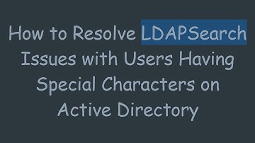 How to Resolve LDAPSearch Issues with Users Having Special Characters on Active Directory