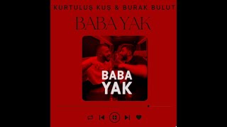 KURTULUŞ KUŞ & BURAK BULUT - BABA YAK (Sözleri/Lyrics)