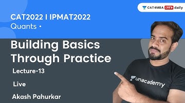 Building Basics Through Practice L13 | CAT2022 & IPMAT2022 | QA | Unacademy CAT4MBA | Akash Pahurkar
