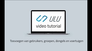 ULU Fleetowner video tutorial 6: toevoegen van gebruikers, groepen, dongels en voertuigen screenshot 3