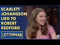 Scarlett Johansson Lied To Robert Redford Letterman 