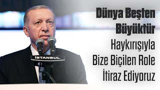 Dünya Beşten Büyüktür Haykırışıyla Bize Biçilen Role İtiraz Ediyoruz