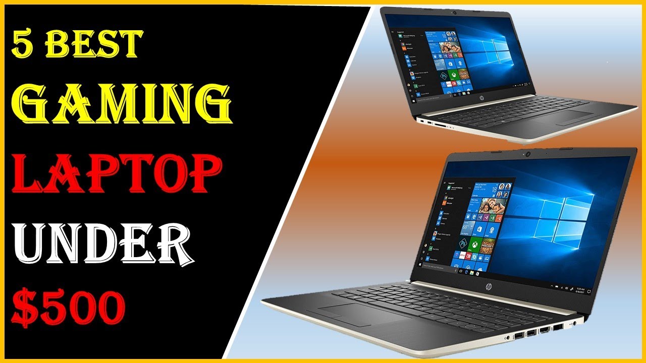 Top 5 Best Gaming Laptop Under 500 Best Gaming Laptops Reviews