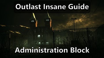 Outlast Insane Guide | Administration Block