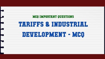 Tariffs & Industrial Development - MCQ MCQ Questions