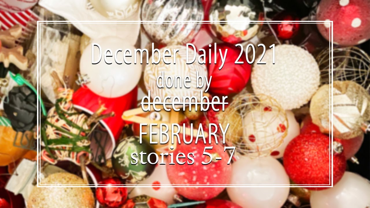 December Daily. Done by December/February  stories 5-7