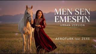 Men Sen Emespin (Urban Version) Afroturk Feat. Zere