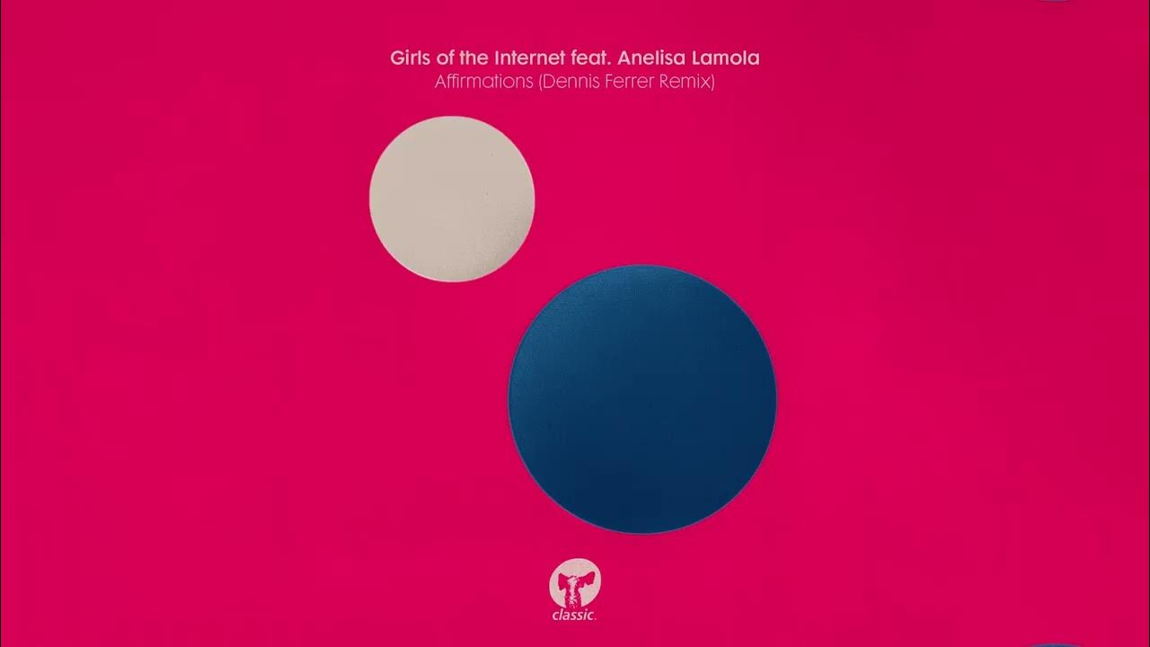 Girls of the Internet - Affirmations (Dennis Ferrer Remix) Girls of the Internet - Affirmations (Dennis Ferrer Remix)