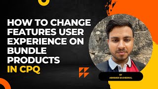 How To Change Features User Experience On Bundle Products In Salesforce CPQ
