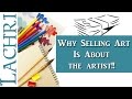 Reality of selling art - It's about the artist! Tips w/ Lachri