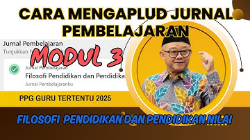 CARA DAN LANGKAH MENGUPLUD JURNAL PEMBELAJARAN MODUL 3 FILOSOFI PENDIDIKAN DAN PENDIDIKAN NILAI