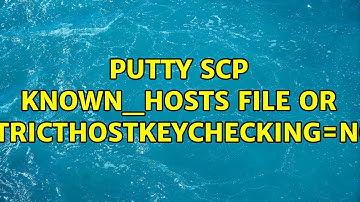 Putty SCP known_hosts file or StrictHostKeyChecking=no