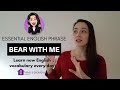 ESSENTIAL ENGLISH VOCABULARY - bear with me