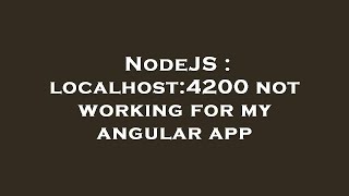 NodeJS : localhost:4200 not working for my angular app