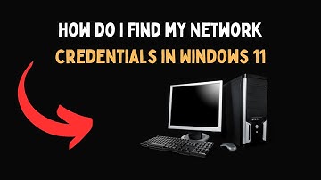 How do I find my Network credentials in Windows 11