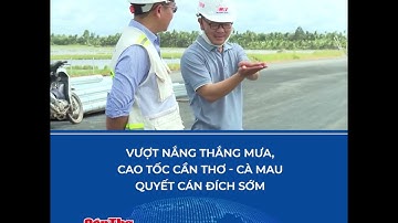 Vượt nắng thắng mưa, cao tốc Cần Thơ - Cà Mau quyết cán đích sớm | THCT