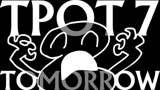 Tpot 7 Tomorrow